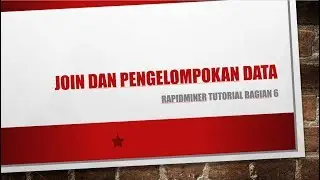 Rapidminer Tutorial Bagian6 "Join dan Pengelompokan Data"
