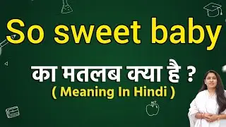 So sweet baby meaning in hindi | So sweet baby ka matlab kya hota hai | Word meaning