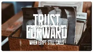 TRUST FORWARD | WEEK 1: WHEN EGYPT STILL CALLS | PASTOR JEFF KNIGHT | 01/04/26