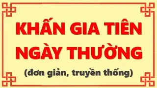 VĂN KHẤN GIA TI&Ecirc;N NG&Agrave;Y THƯỜNG, Ngắn Gọn, Đơn Giản, Truyền Thống