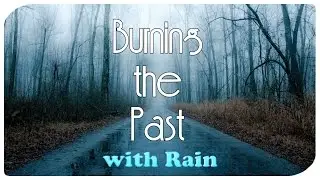 Burning the Past (with Rain)