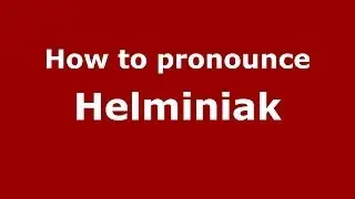 How to Pronounce Helminiak - PronounceNames.com