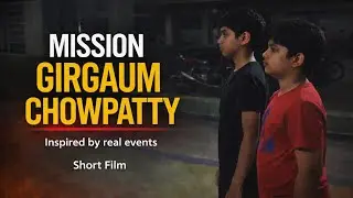 MISSION GIRGAUM CHOWPATTY | Inspired by Real Events | Short Film