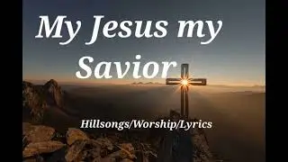 My Jesus my Savior. 1 hour non-stop.#worship, #lyrics, #hillsong