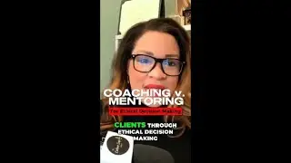 Coaching v Mentoring for Ethical Decision Making