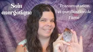 Soin &eacute;nerg&eacute;tique de Transmutation et Purification de l'&acirc;me ✨️🌷