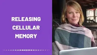 Releasing Your Body&rsquo;s Cellular Memory (Healing)