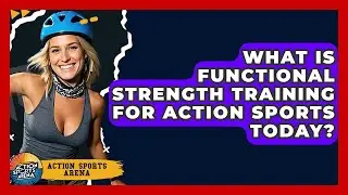 What Is Functional Strength Training For Action Sports Today? - Action Sports Arena