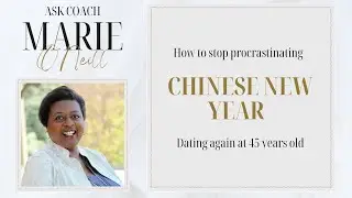 Ask Coach Marie: Ep69 | Resolving Procrastination, Chinese New Year, How to Begin Dating Again