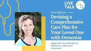 Devising a Comprehensive Care Plan for Your Loved One With Dementia | LiveTalk | Being Patient
