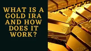 What is a Gold IRA and How Does it Work?
