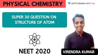 Super 30 Questions on Structure of Atom | NEET 2020 | NEET Chemistry | Virendra Kumar