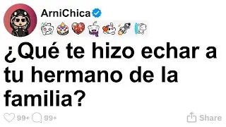 [TODA LA HISTORIA] ¿Qué te hizo echar a tu hermano de la familia?