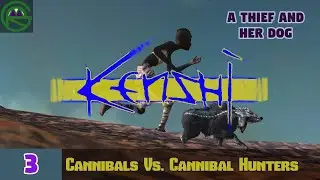 Kenshi -- Episode 3: Cannibals Vs. Cannibal Hunters -- A Thief And Her Dog
