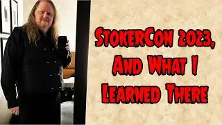 StokerCon 2023, And What I Learned There