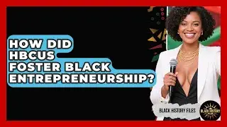 How Did HBCUs Foster Black Entrepreneurship? - Black History Files