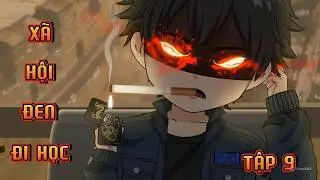 FULL ( TẬP 9 ) | X&Atilde; HỘI ĐEN ĐI HỌC | NgọcTr&acirc;n Vietsub