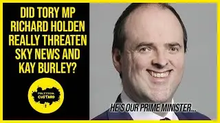 Did Tory MP Richard Holden Really Threaten Sky News And Kay Burley?