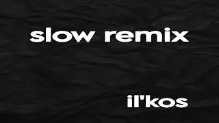 il'kos - Игра(Slow remix)