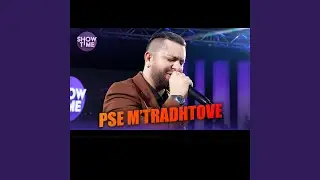 Pse m'tradhtove | SHOW TIME