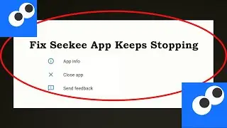 Fix Seekee Keeps Stopping | Seekee Crash Issue | Seekee | PSA 24