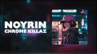 NOYRIN &ndash; CHROME KILLAZ