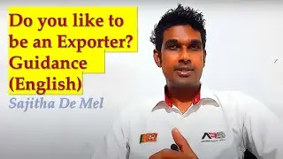 Do you like to be an Exporter? - Guidance (English) by Sajitha De Mel