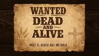 WANTED: Dead AND Alive | Part 2 - Death Has No Hold