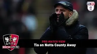 PRE-MATCH VIEW: Tis on facing Notts County Away | Exeter City Football Club