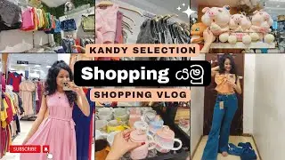 Shopping යමු | අවුරුදු shopping | Kandy Selection | Shopping Vlog | Fashion | Dilee