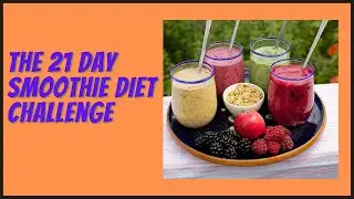 The 21 Day Smoothie Diet Challenge