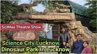 Dinosaur Park In Lucknow | Science City Lucknow Tour | Sci Max Movie Theatre Show In Lucknow 😍 
