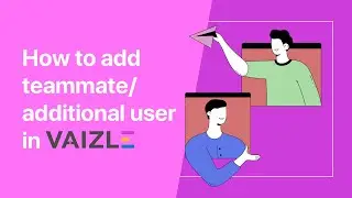 How to add teammate/additional user in Vaizle