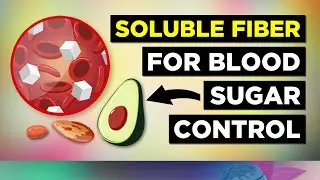 Soluble Fiber For Diabetes (Control Blood Sugars)