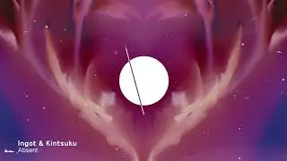Ingot & Kintsuku - Absent [Premiere]