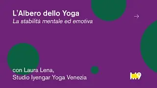 L’Albero dello Yoga | La stabilità mentale ed emotiva, con Laura Lena - Studio Iyengar Yoga Venezia