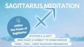 Sagittarius Zodiac Meditation | 963Hz, 741Hz & 528Hz Healing Frequencies | Connect to Higher Wisdom