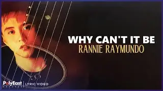 Rannie Raymundo - Why Can't It Be (Lyric Video)