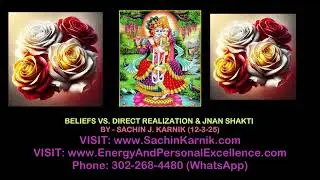 BELIEFS VS. DIRECT REALIZATION & JNAN SHAKTI - BY: SACHIN J. KARNIK (12-3-25)