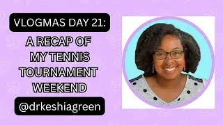 VLOGMAS Day 21 - A Recap Of My Tennis Tournament Weekend 