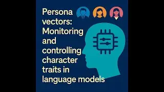 Persona vectors: Monitoring and controlling character traits in language models [Podcast]