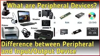 What are Peripheral Devices?/ Difference between Input/Output Device and Peripheral Device