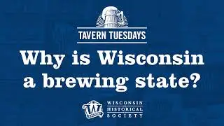 Tavern Tuesdays: Why is Wisconsin a brewing state?