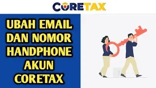 CARA TERBARU!|UBAH EMAIL DAN NOMOR HANDPHONE AKUN CORETAX