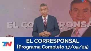EL CORRESPONSAL (PROGRAMA COMPLETO 17/05/25)
