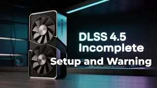 RTX 50 Series DLSS 4.5 Setup - Here's the Catch