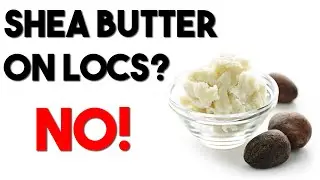 Using Shea Butter on Locs