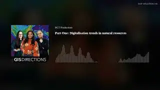 Ep 11. Part One Digitalisation trends in natural resources
