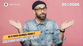 CODZIENNIK MOTYWACYJNY #671 20 I 2026 NAJWIĘCEJ ENERGII TRACISZ NIE NA DZIAŁANIE, TYLKO NA WAHANIE!