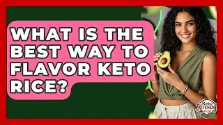 What Is The Best Way To Flavor Keto Rice? - Keto Kitchen HQ